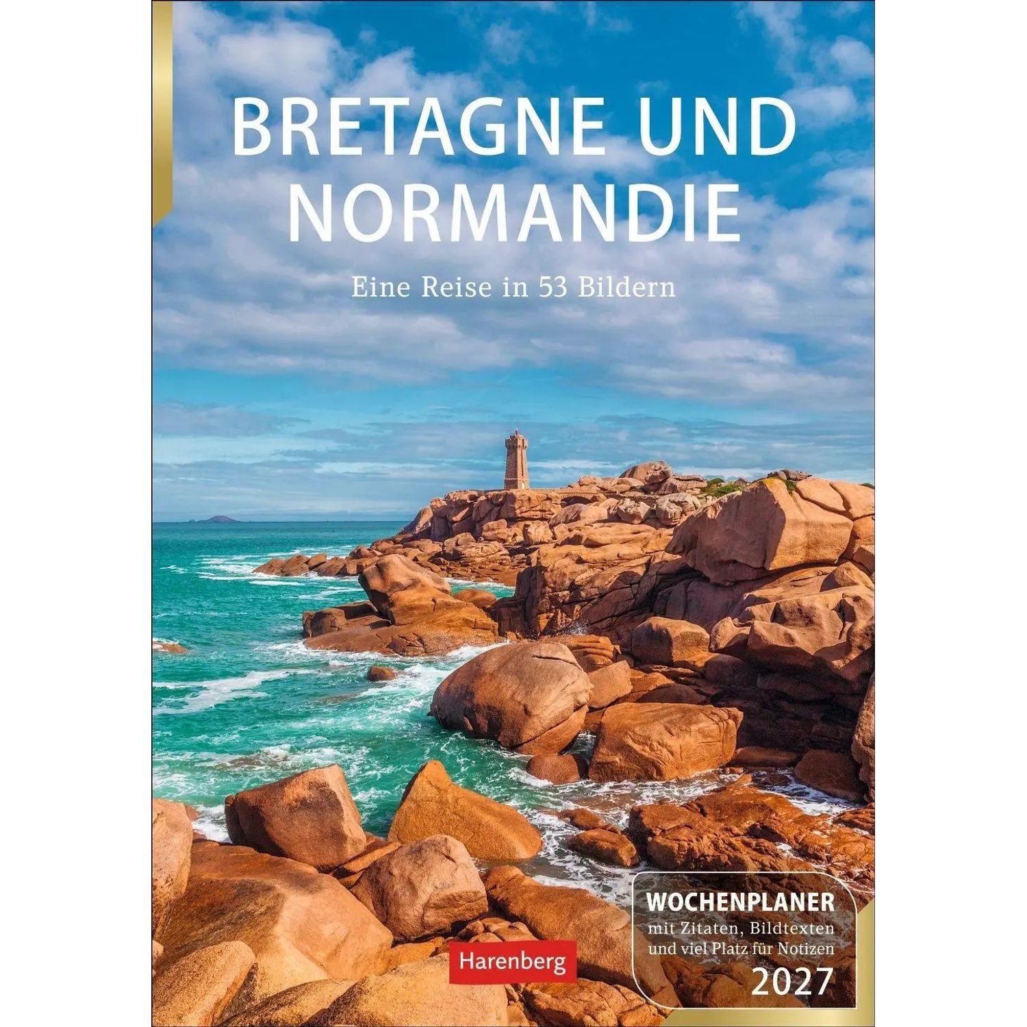 Harenberg Kalender Verlag Wandkalender Bretagne und Normandie Wochenplaner 2027 - Eine Reise in 53 Bildern