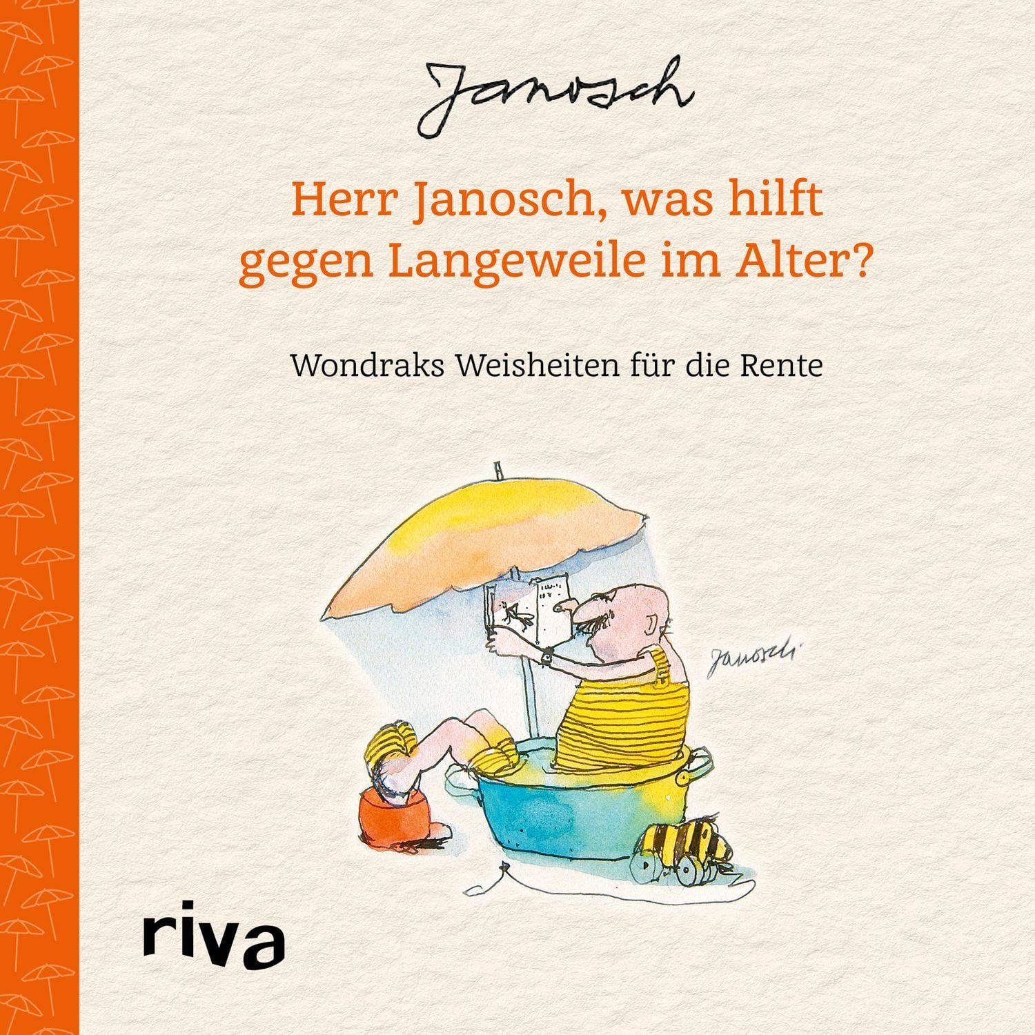 Herr Janosch, was hilft gegen Langeweile im Alter? / Janosch, Wondraks Weisheiten für die Rente. Das perfekte Geschenk für Rentner, Eintritt in den Ruhestand, zu Geburtstag, Weihnachten, Ostern