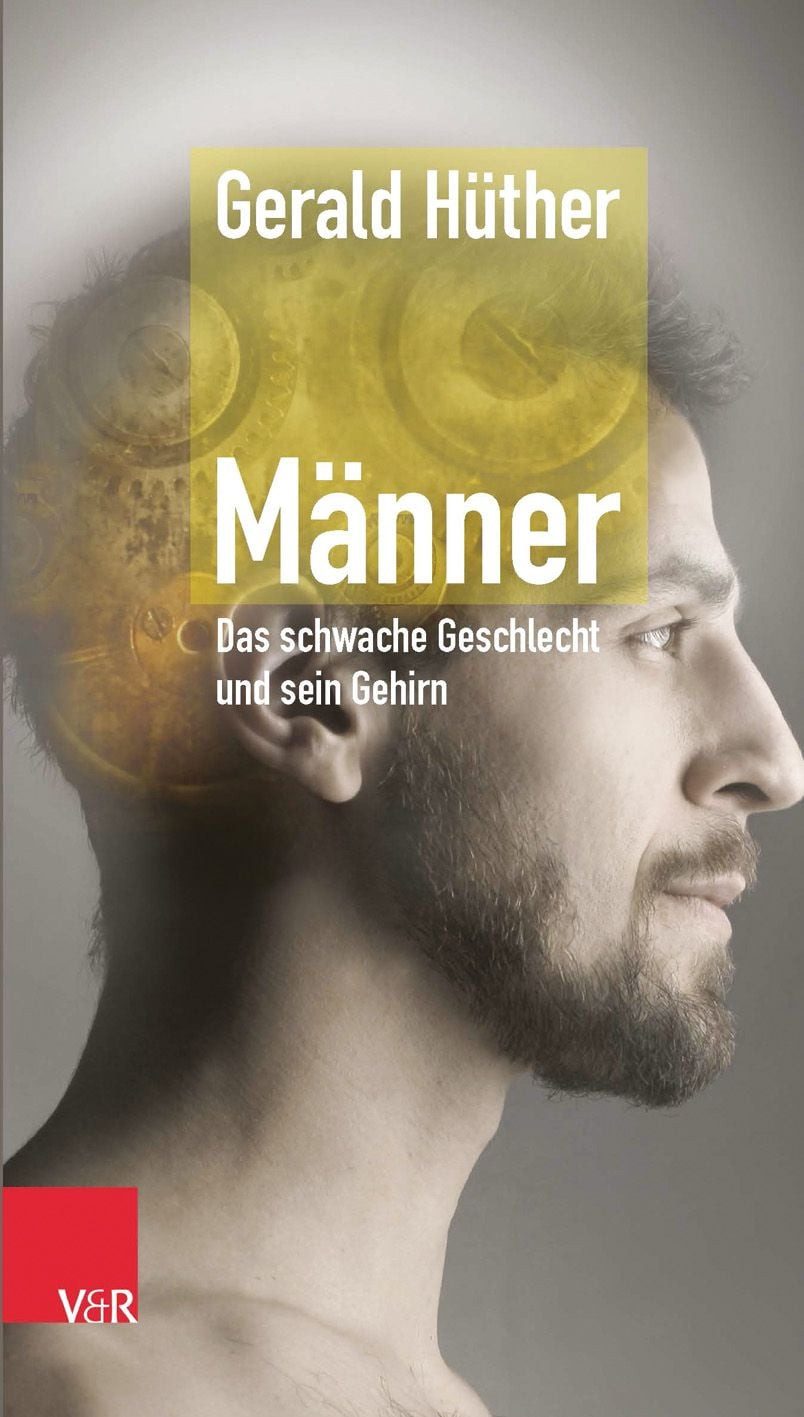 Ratgeber Männer – Das schwache Geschlecht und sein Gehirn Gerald Hüther