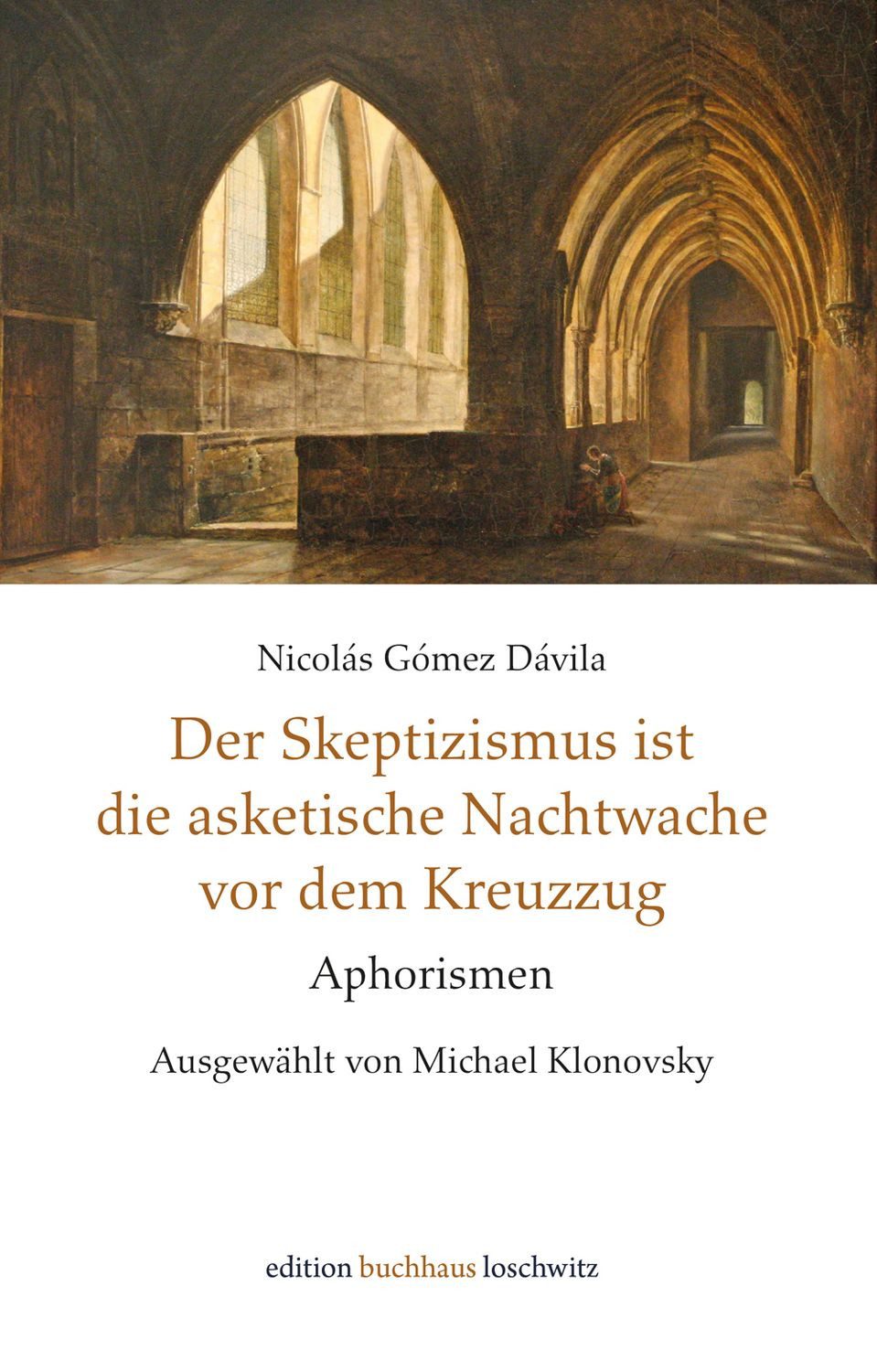 Der Skeptizismus ist die asketische Nachtwache vor dem Kreuzzug / Nicolás Gómez Dávila, Aphorismen