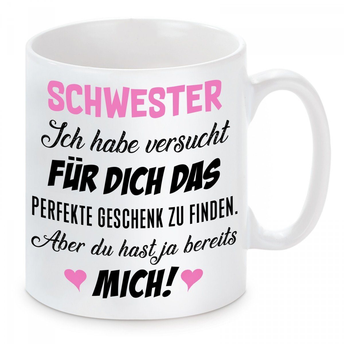 Herzbotschaft Tasse Kaffeebecher mit Motiv Schwester ich habe versucht für Dich das, Keramik, Kaffeetasse spülmaschinenfest und mikrowellengeeignet