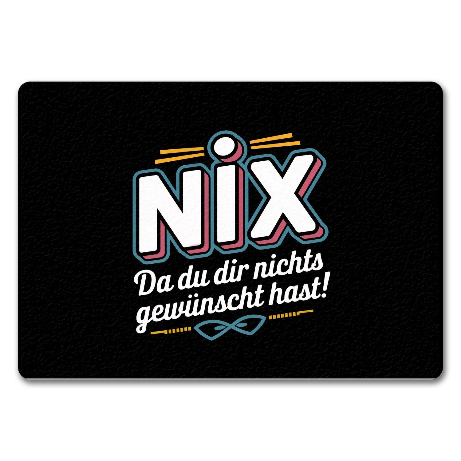 Fußmatte NIX Fußmatte in 35x50 cm ohne Rand - Du wolltest NICHTS