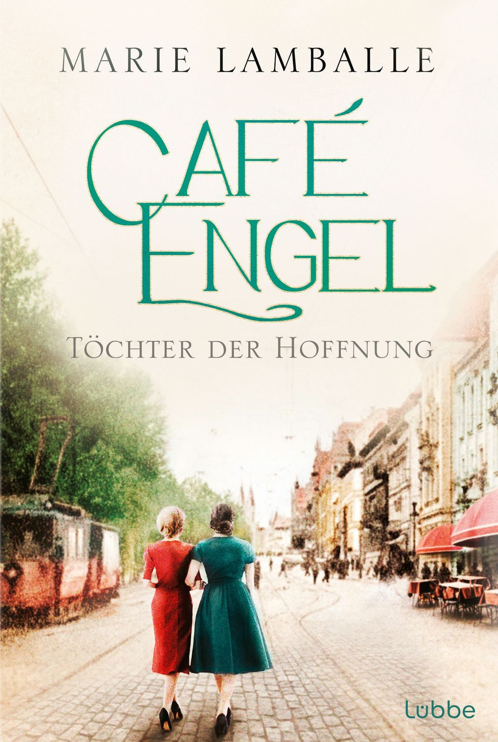 Café Engel / Marie Lamballe, Töchter der Hoffnung - Saga um eine Wiesbadener Familie und ihr Traditionscafé. Roman