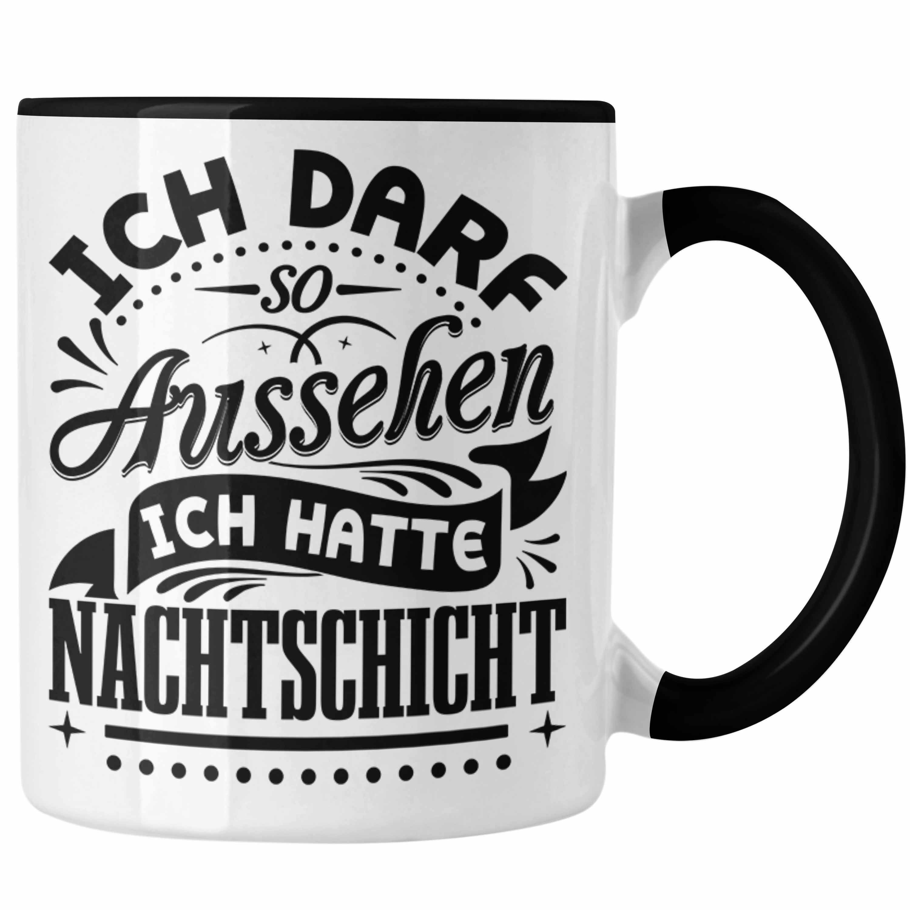 Trendation Tasse Tasse Au Kaffeetasse Schwarz Geschenk Darf Ich So Nachtschicht Nachtschichten