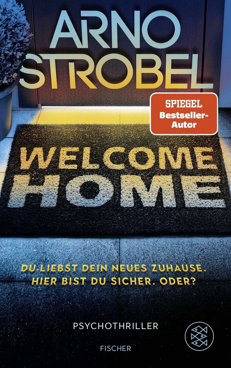 Belletristik Welcome Home – Du liebst dein neues Zuhause. Hier bist du sicher. Oder Arno Strobel