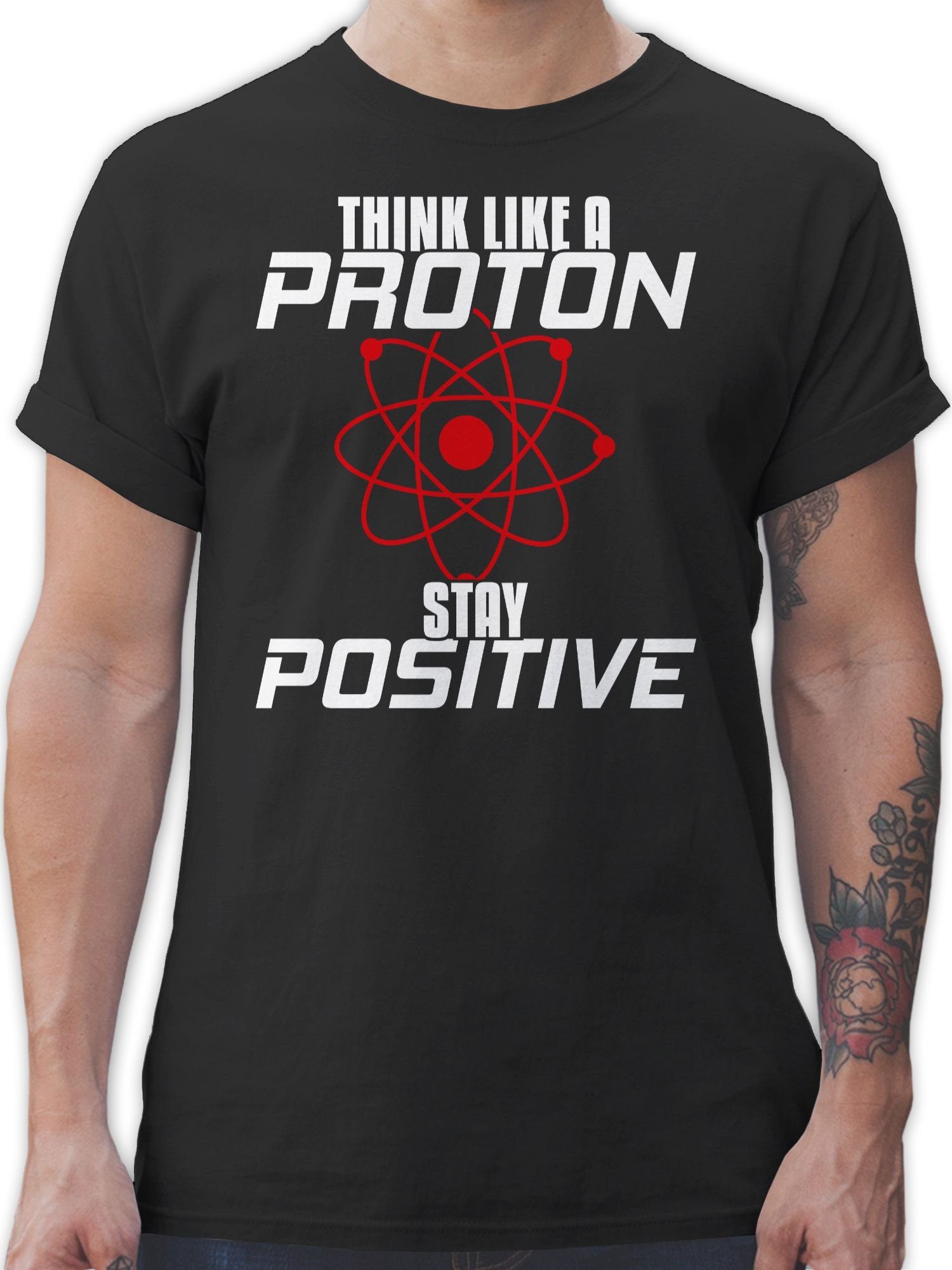 Shirtracer T-Shirt Think like a proton stay positive Nerd Geschenke 1 Schwarz