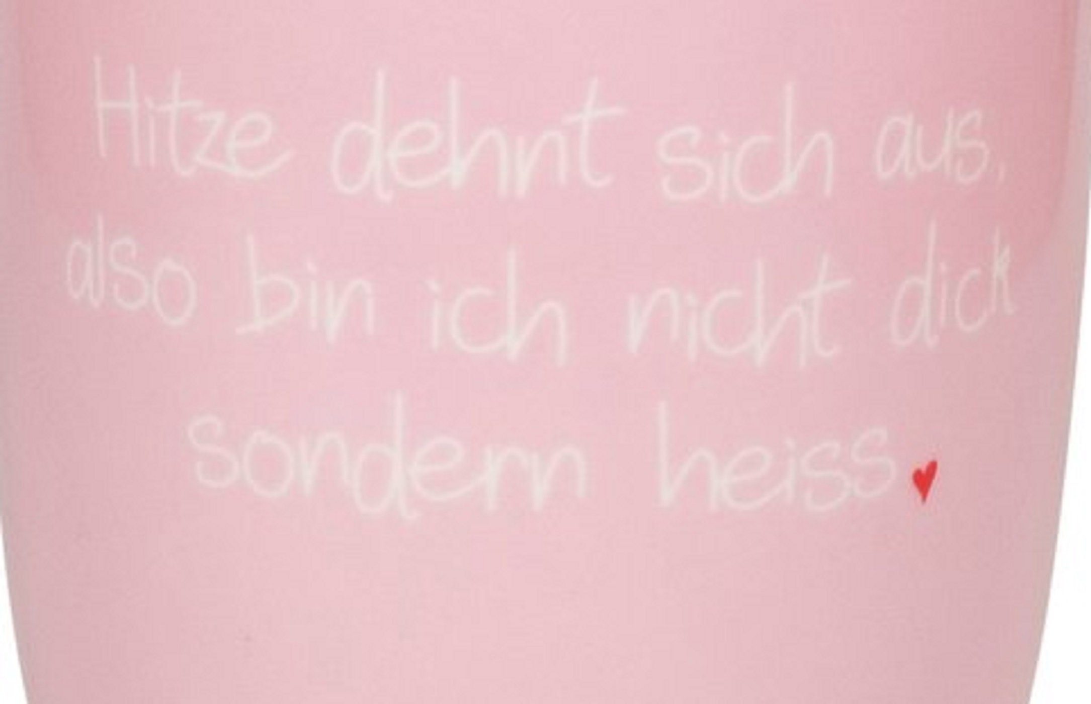 MEA LIVING Tasse Tasse "Hitze dehnt sich aus, also bin ich nicht dick sondern heiss"