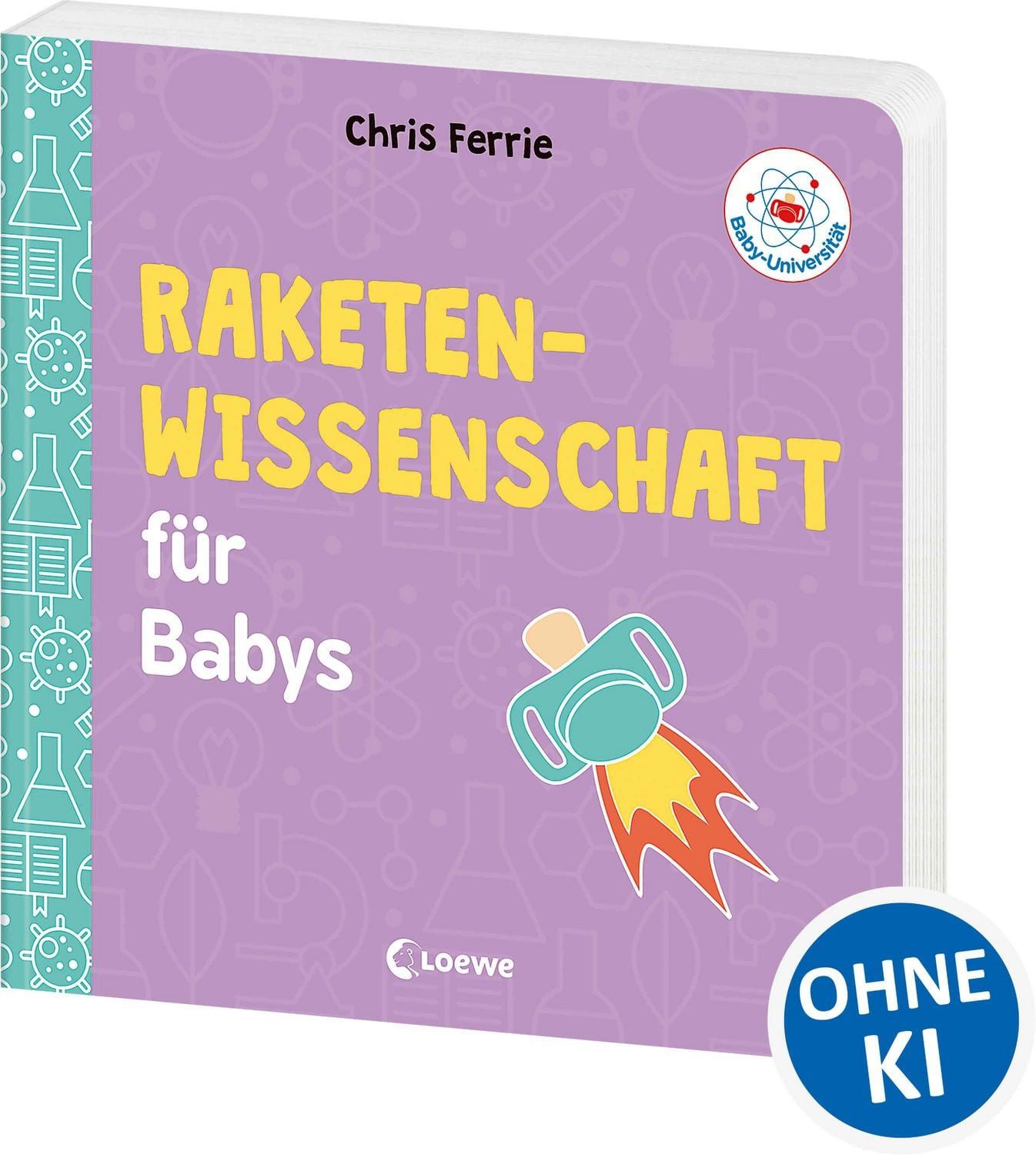 Baby-Universität - Raketenwissenschaft für Babys / Chris Ferrie, Weltraumfahrt kinderleicht erklärt! - Wissen zum Verschenken für kleine und große Forschende