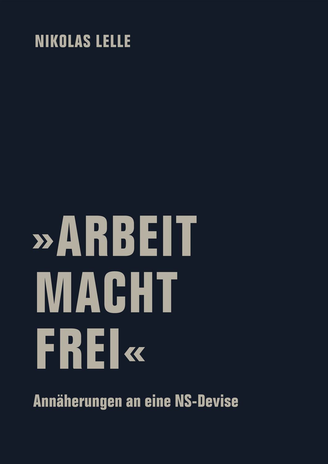 »ARBEIT MACHT FREI« / Nikolas Lelle