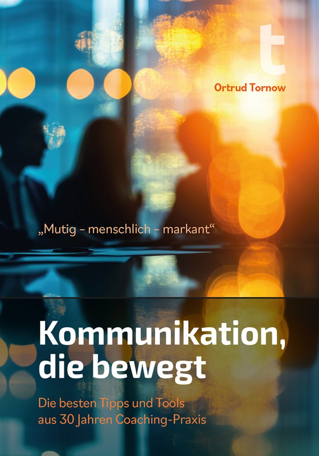 Mutig - menschlich - markant / Ortrud Tornow
