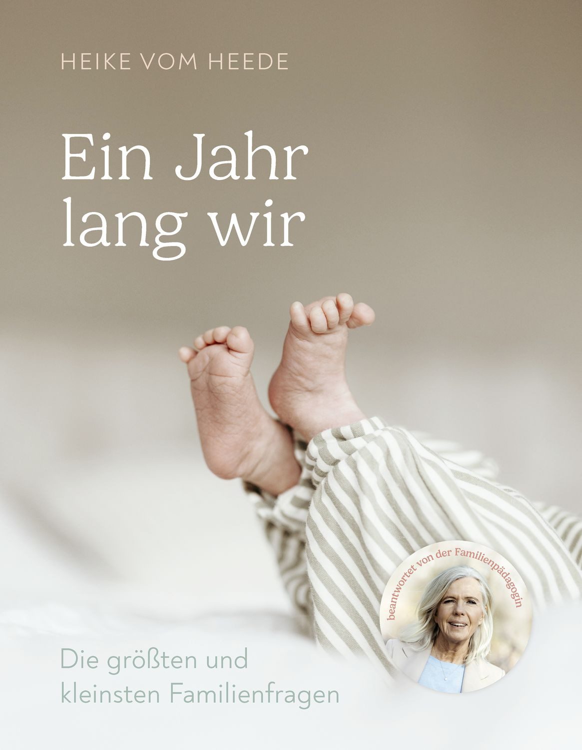 Ein Jahr lang wir / Heike vom Heede, Die größten und kleinsten Familienfragen beantwortet von der Familienpädagogin Heike vom Heede