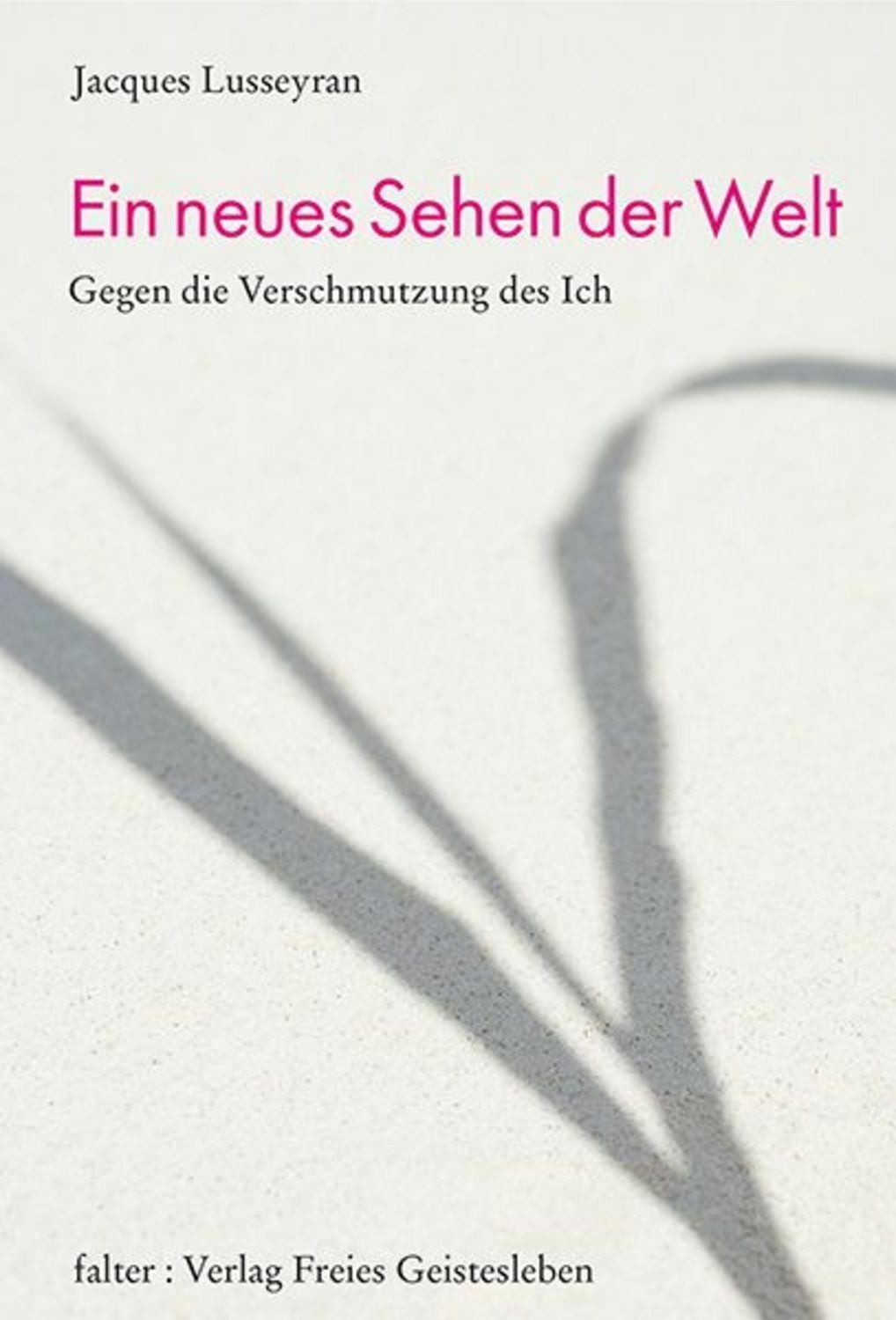 Ein neues Sehen der Welt / Jacques Lusseyran