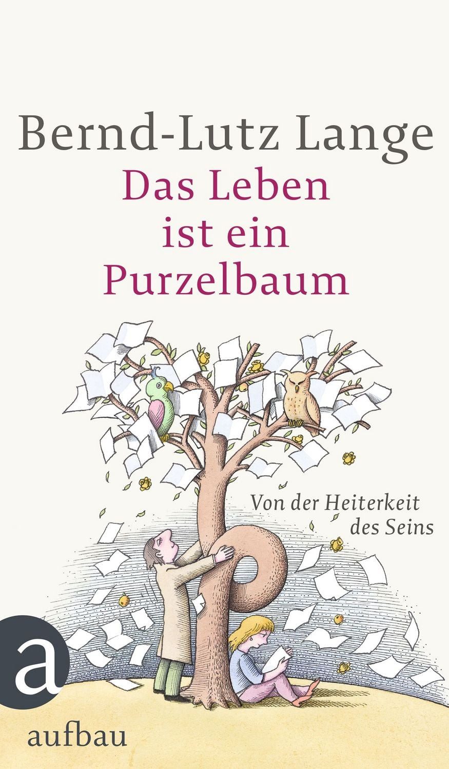 Das Leben ist ein Purzelbaum / Bernd-Lutz Lange, Von der Heiterkeit des Seins