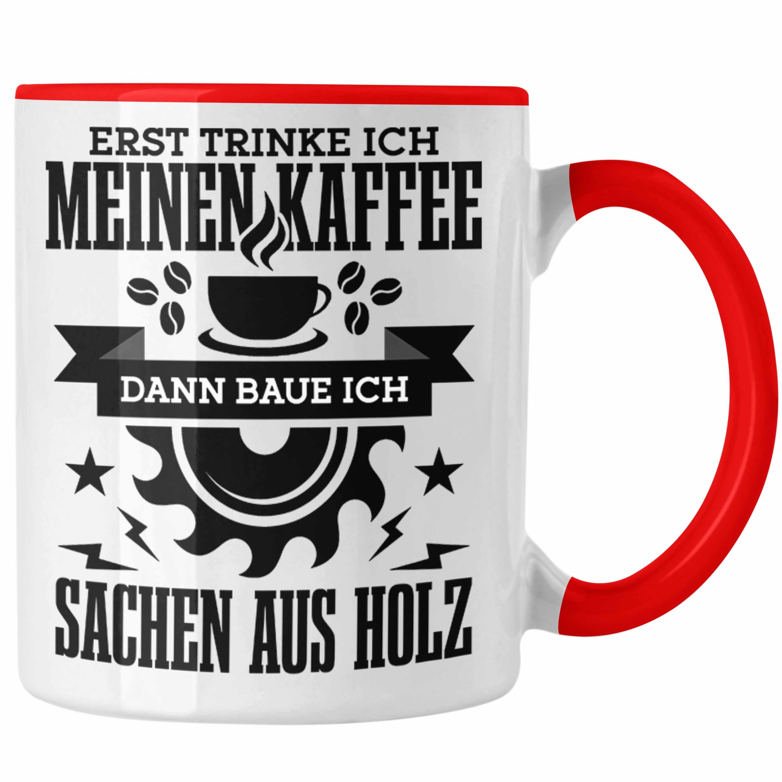 Tasse Erst Tasse Holz Holzarbeiter Trendation Kaffe Sachen Geschenk Kreissäge Baue Rot Aus