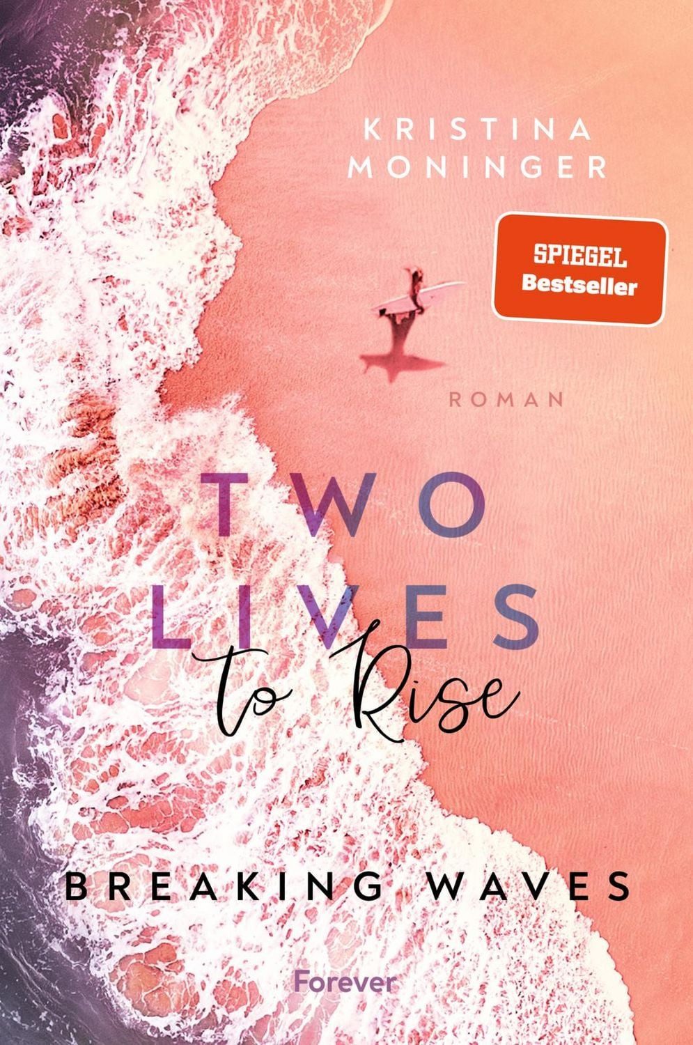 Two Lives to Rise / Kristina Moninger, Breaking Waves, Die berührende und spannende New-Adult-Bestseller-Serie geht weiter