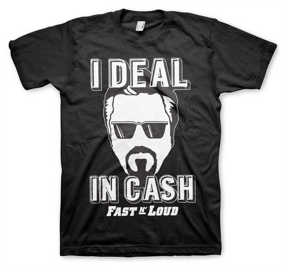 Fast N' Loud T-Shirt I Deal In Cash T-Shirt