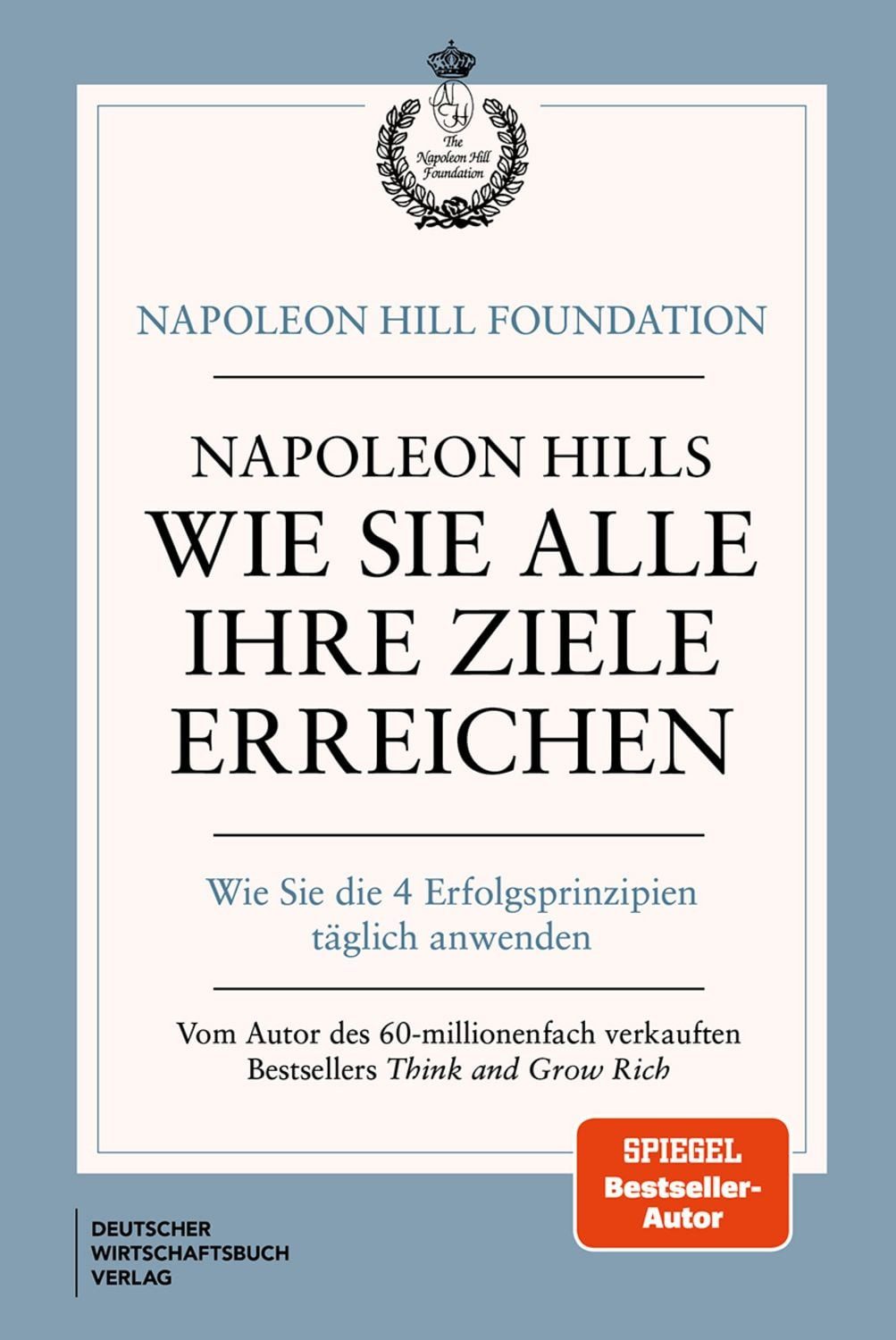 Napoleon Hills wie Sie alle Ihre Ziele erreichen / Napoleon Hill
