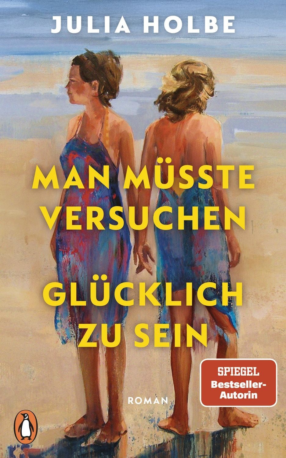 Man müsste versuchen, glücklich zu sein / Julia Holbe
