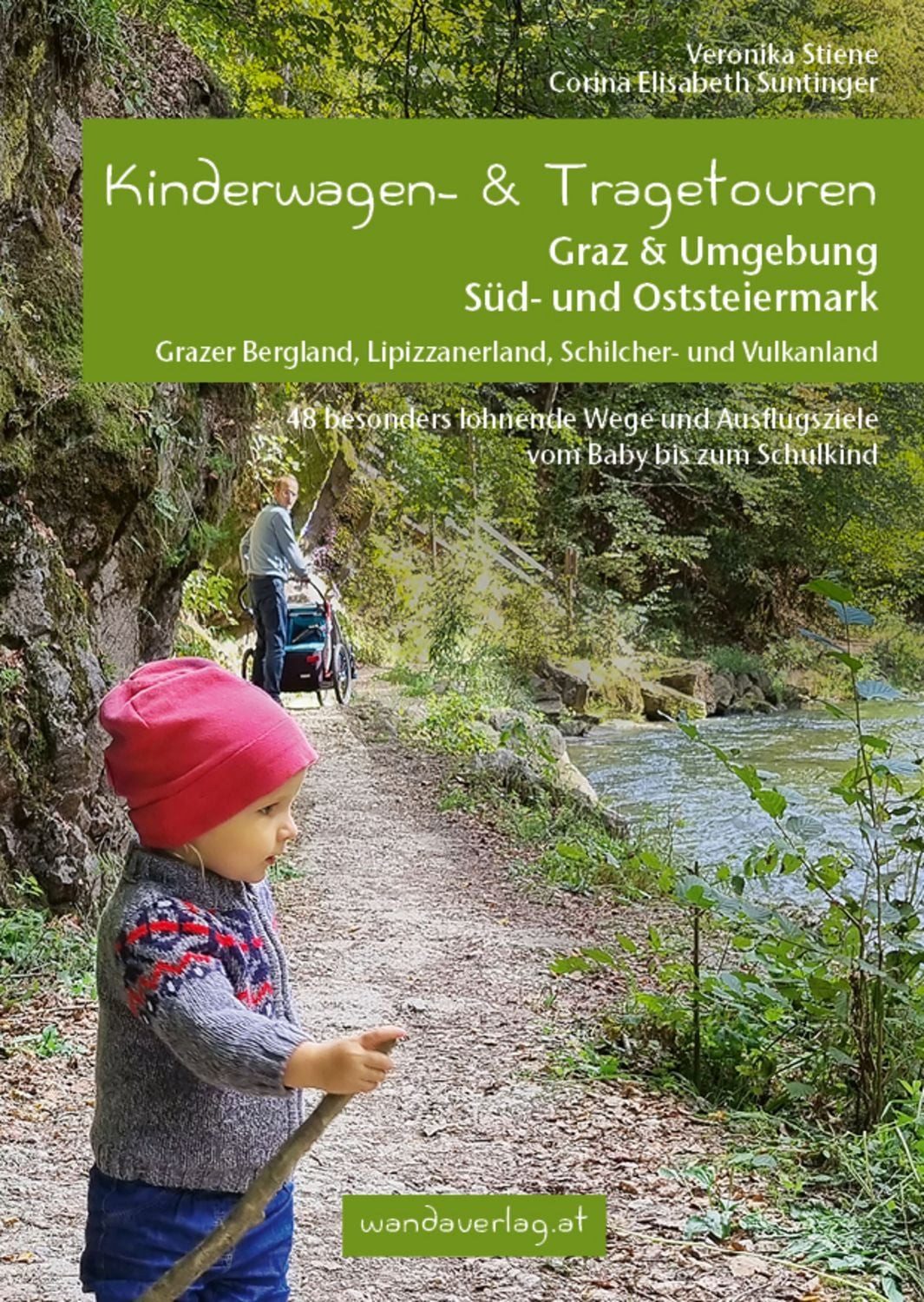 Kinderwagen- & Tragetouren Graz & Umgebung, Süd - und Oststeiermark / Veronika Stiene, Corina Elisabeth Suntinger
