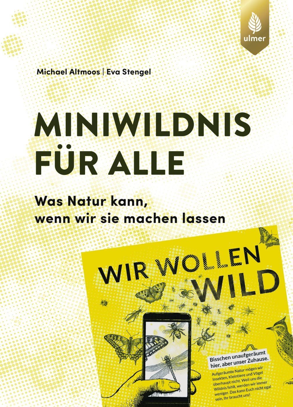 Sachbuch Miniwildnis für alle Was Natur kann, wenn wir sie machen lassen Michael Altmoos, Eva Stengel