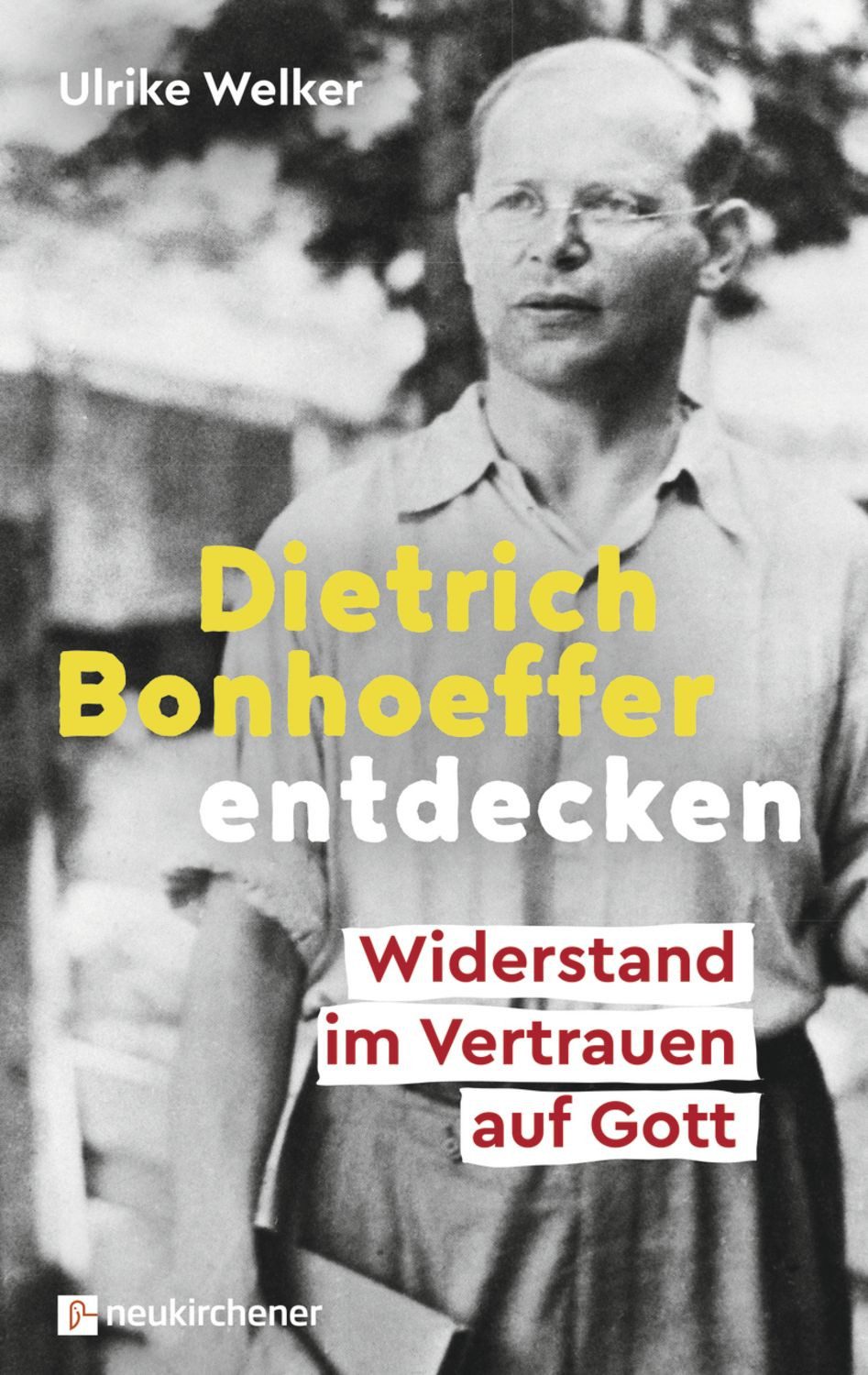 Dietrich Bonhoeffer entdecken / Ulrike Welker