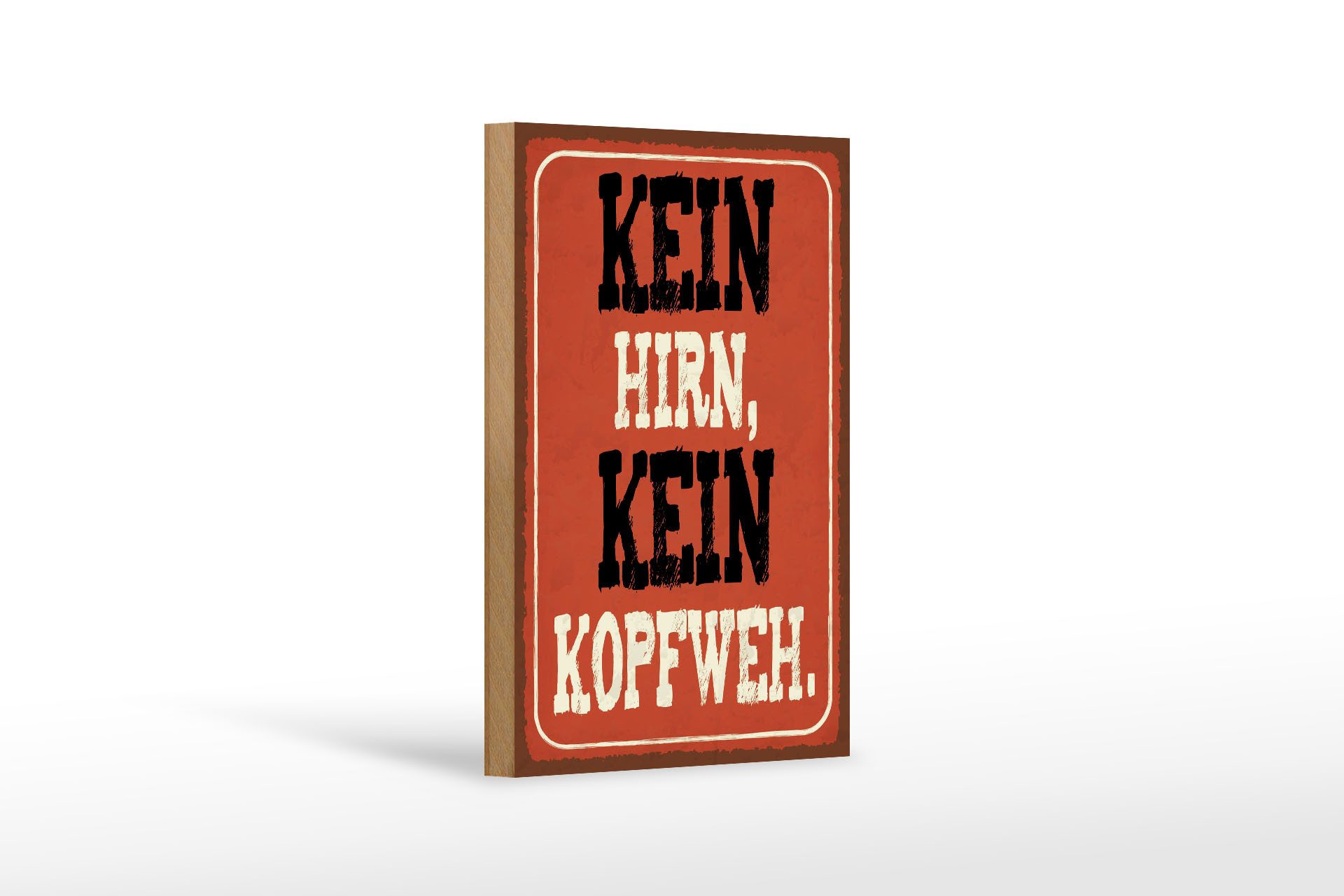 Holzbild Spruch 12x18 cm kein Hirn kein Kopfweh