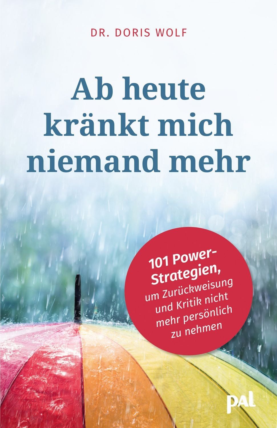 Ratgeber Ab heute kränkt mich niemand mehr 101 Power-Strategien, um Zurückweisu Doris Wolf