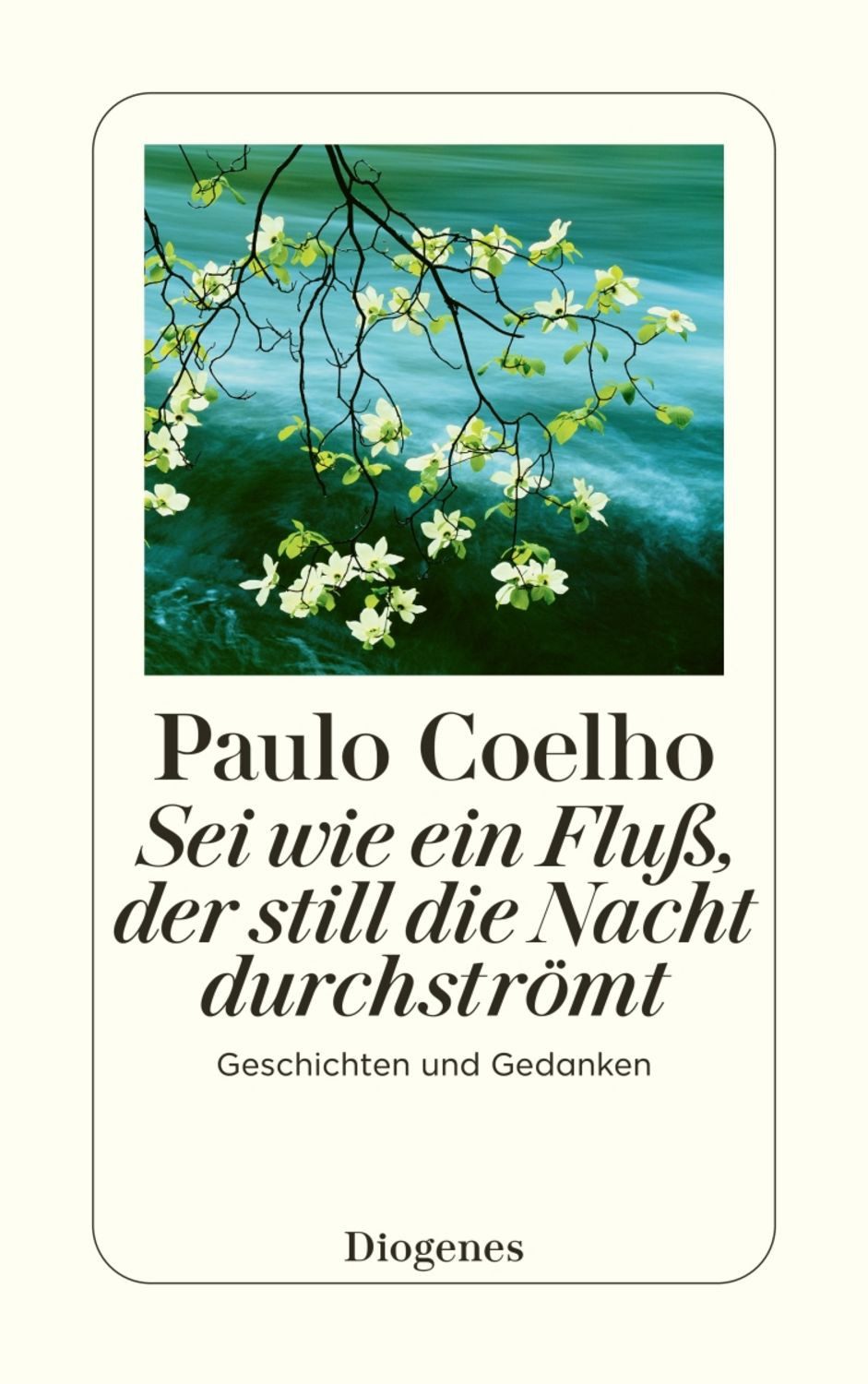 Sei wie ein Fluß, der still die Nacht durchströmt / Paulo Coelho