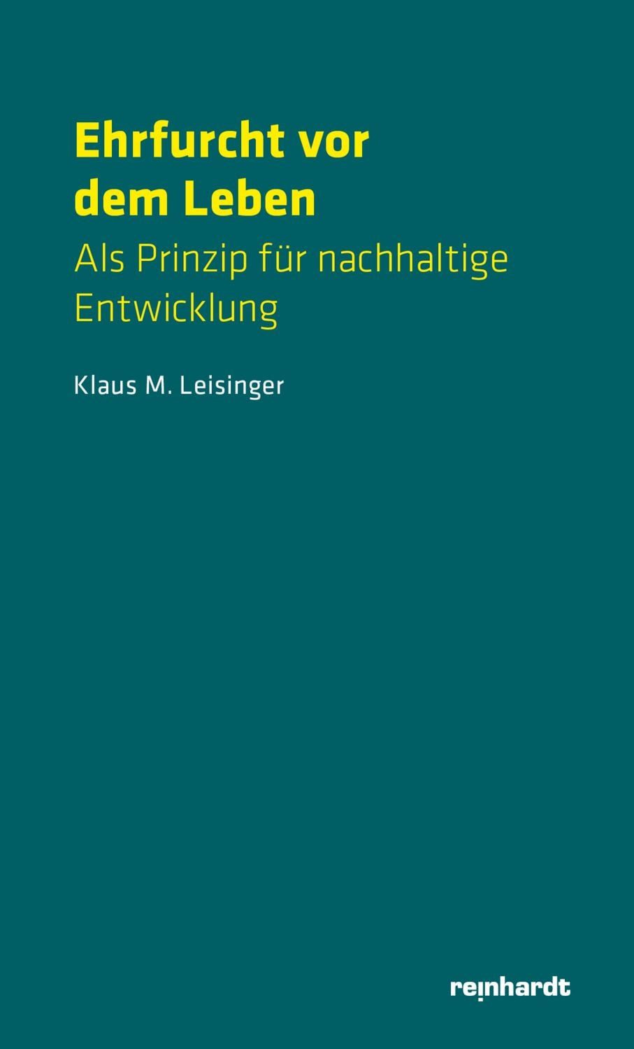 Sachbuch Ehrfurcht vor dem Leben Als Prinzip für nachhaltige Entwicklung Klaus M. Leisinger