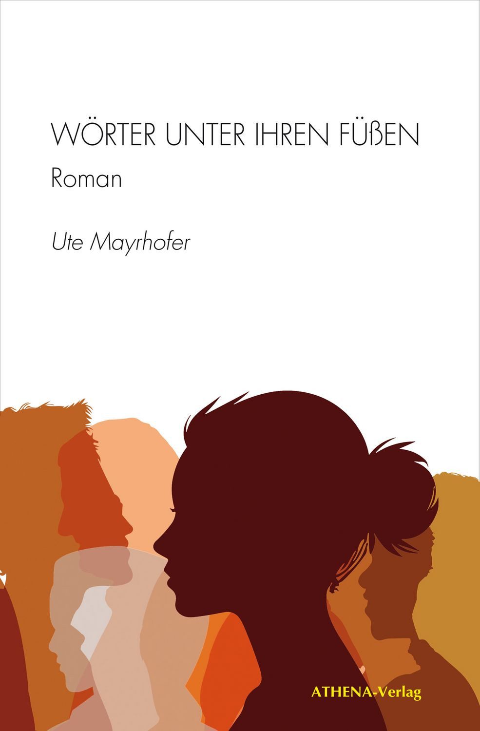 Wörter unter ihren Füßen Roman / Ute Mayrhofer, Roman, X