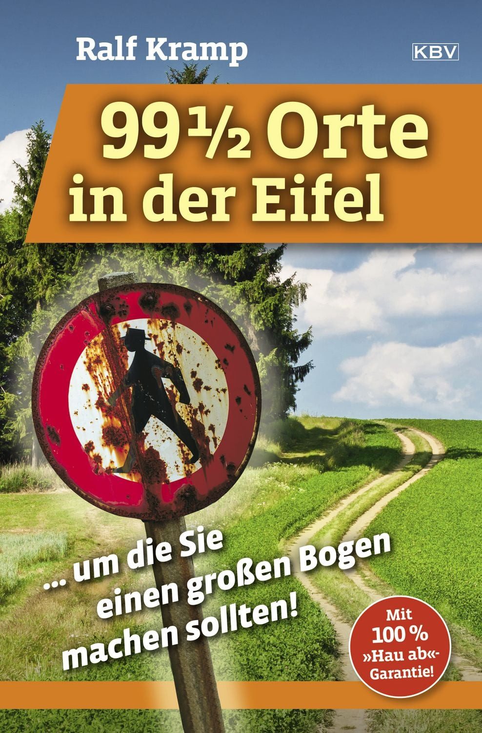Belletristik 99 1/2 Orte in der Eifel ... um die Sie einen großen Bogen machen soll Ralf Kramp