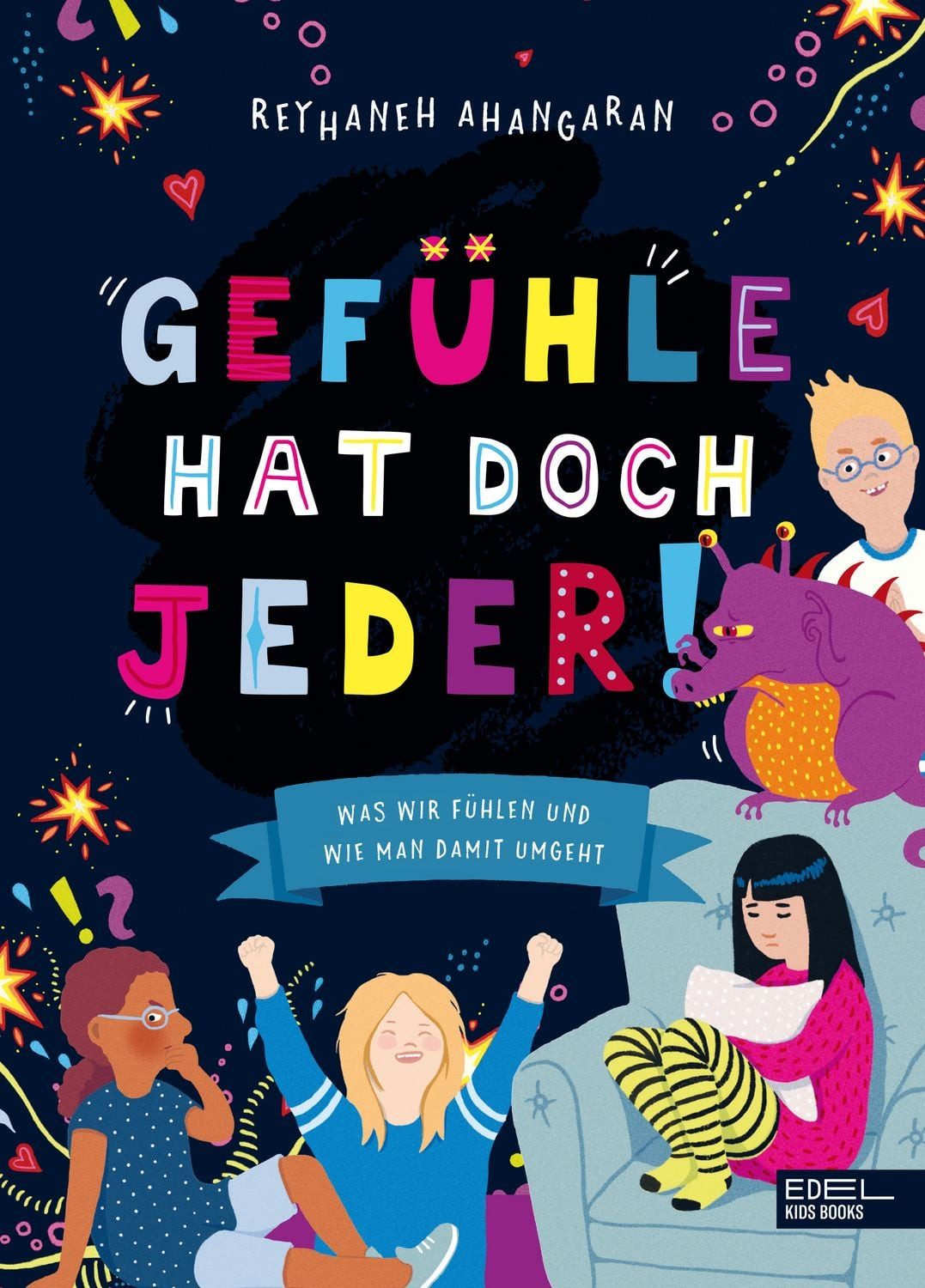 Gefühle hat doch jeder! Was wir fühlen und wie man damit umgeht Prakti / Reyhaneh Ahangaran, Praktische, alltagstaugliche Tipps für den Umgang mit starken Emotionen bei Kindern ab 8 Jahren