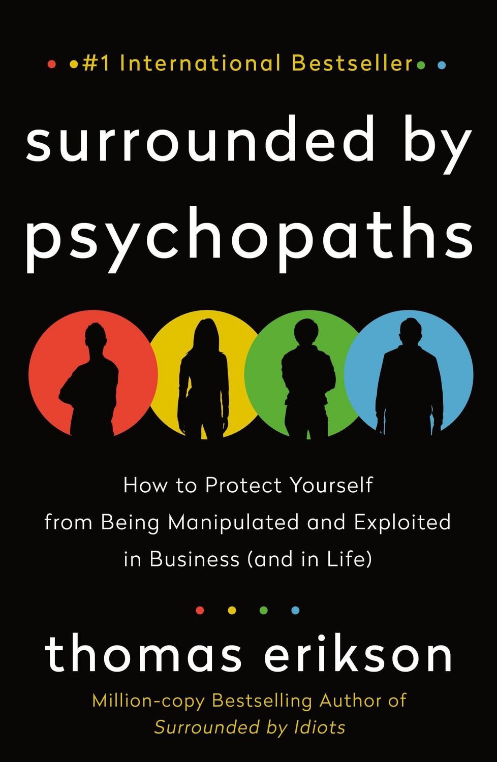 Surrounded by Psychopaths How to Protect Yourself from Being Manipulat / Thomas Erikson, How to Protect Yourself from Being Manipulated and Exploited in Business (and in Life)
