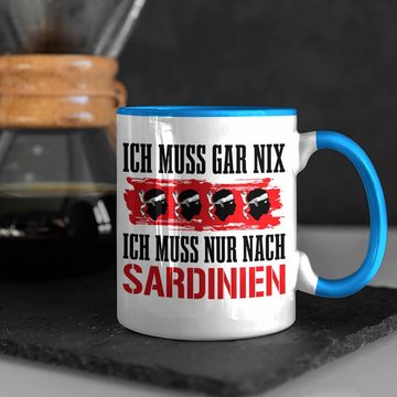 Trendation Tasse Sardinien Tasse Geschenk Ich Muss Gar Nix Ich Muss Nur Nach Sardinien