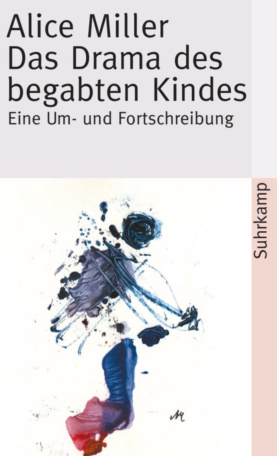 Das Drama des begabten Kindes und die Suche nach dem wahren Selbst / Alice Miller, Eine Um- und Fortschreibung