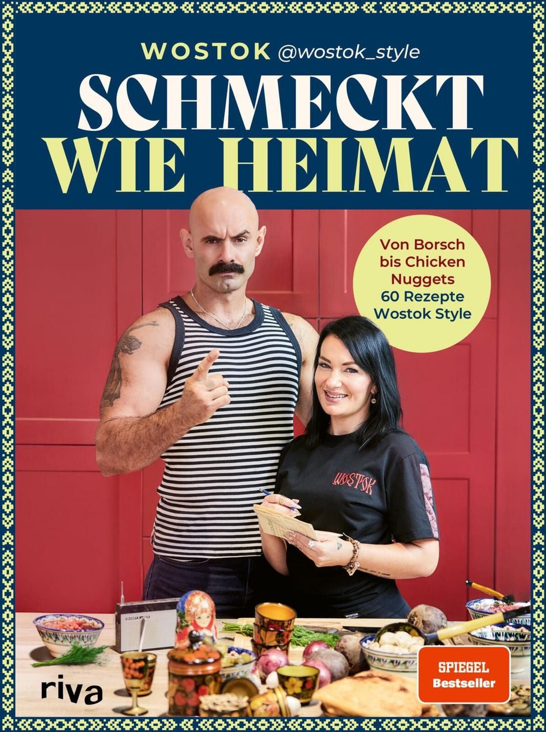 Schmeckt wie Heimat / Wostok, Von Borsch bis Chicken Nuggets – 60 Rezepte Wostok Style, Pelmeni, Schaschlik, Okroschka: osteuropäische Gerichte von wostok_style. SPIEGEL-Bestseller, SPIEGEL-Bestseller