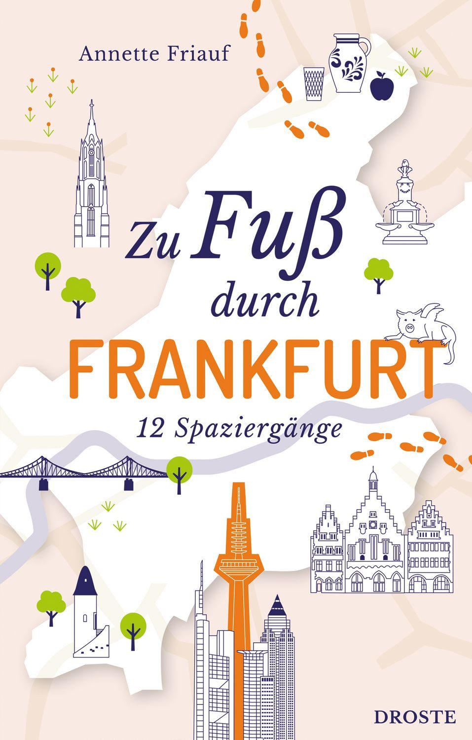 Zu Fuß durch Frankfurt / Annette Friauf