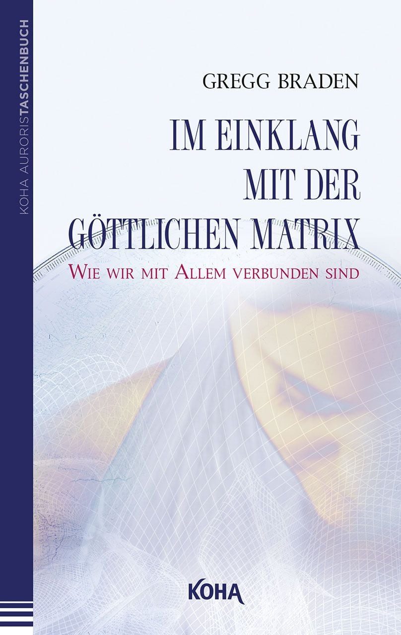 Im Einklang mit der göttlichen Matrix (Broschiert) / Gregg Braden, Wie wir mit Allem verbunden sind