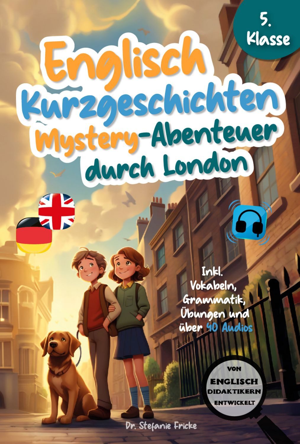Englisch Kurzgeschichten 5. Klasse, Mystery-Abenteuer durch London, / Stefanie Fricke