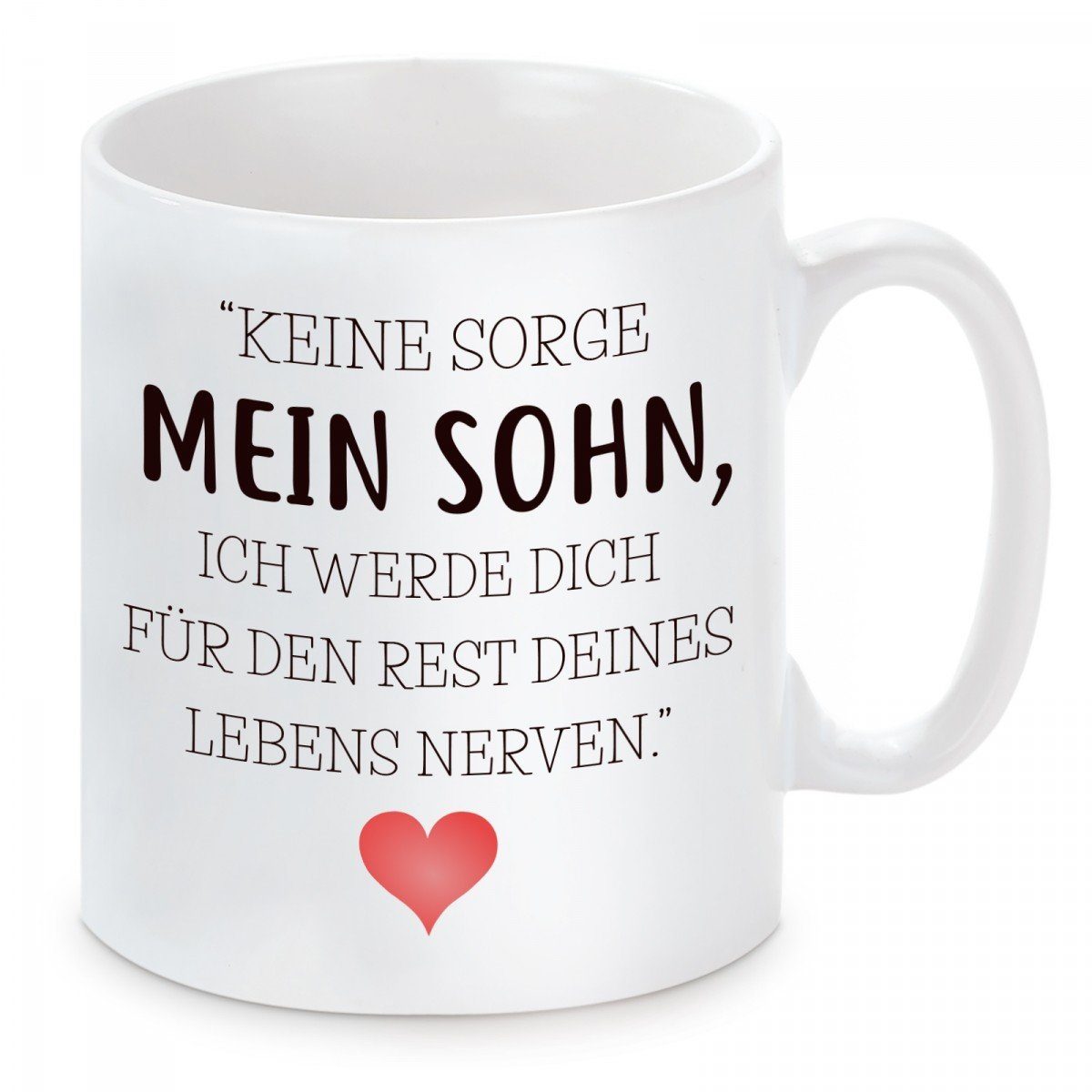 Herzbotschaft Tasse Kaffeebecher mit Motiv Keine Sorge mein Sohn ich werde dich, Keramik, Kaffeetasse spülmaschinenfest und mikrowellengeeignet