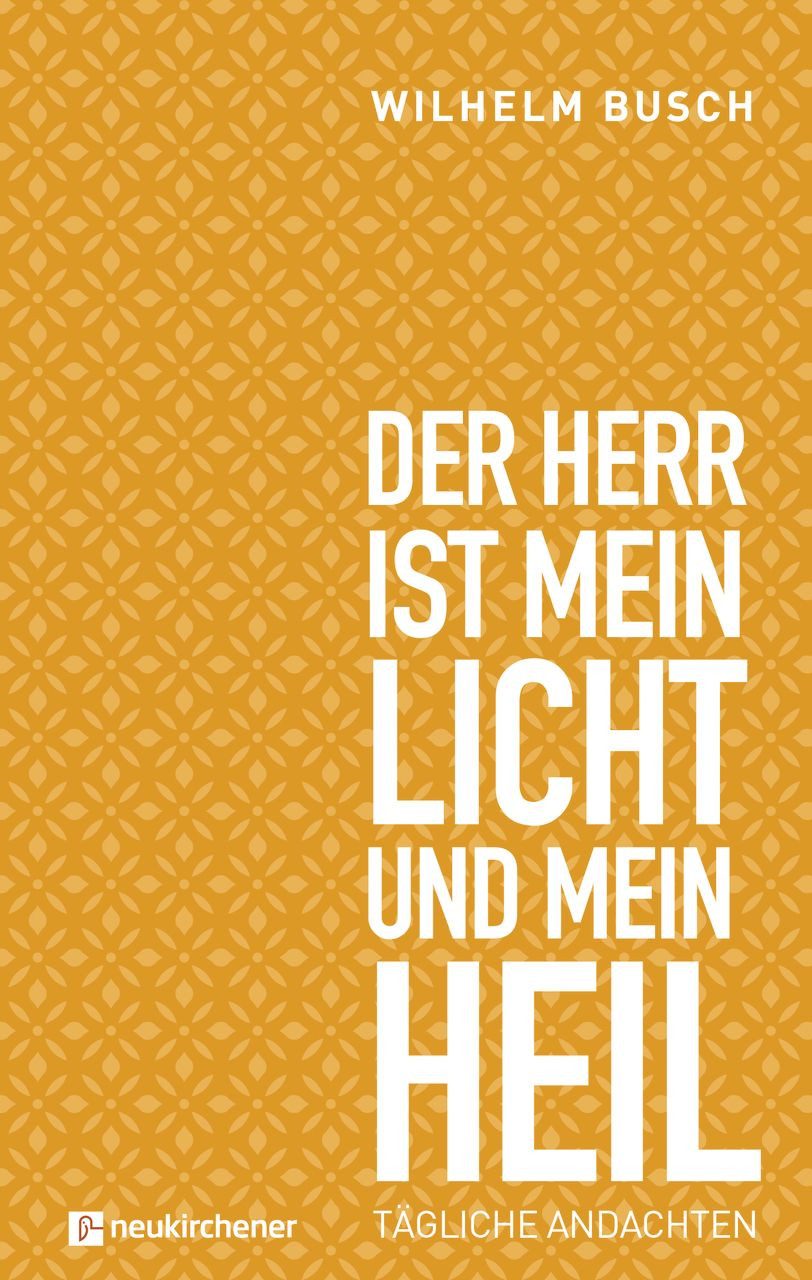 Der Herr ist mein Licht und mein Heil Tägliche Andachten / Wilhelm Busch, Tägliche Andachten, X