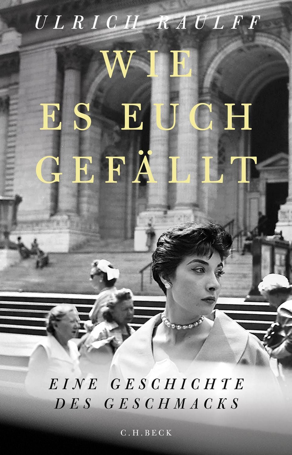 Wie es euch gefällt / Ulrich Raulff, Eine Geschichte des Geschmacks
