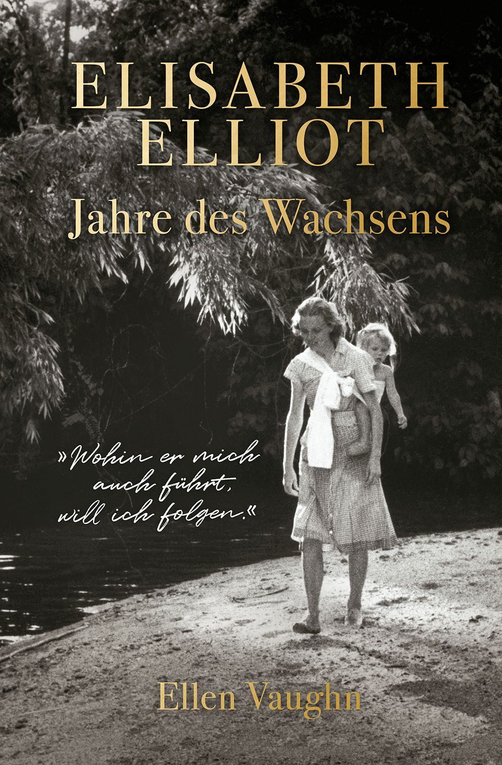 Elisabeth Elliot – Jahre des Wachsens / Ellen Vaughn, Die autorisierte Biografie von Elisabeth Elliot