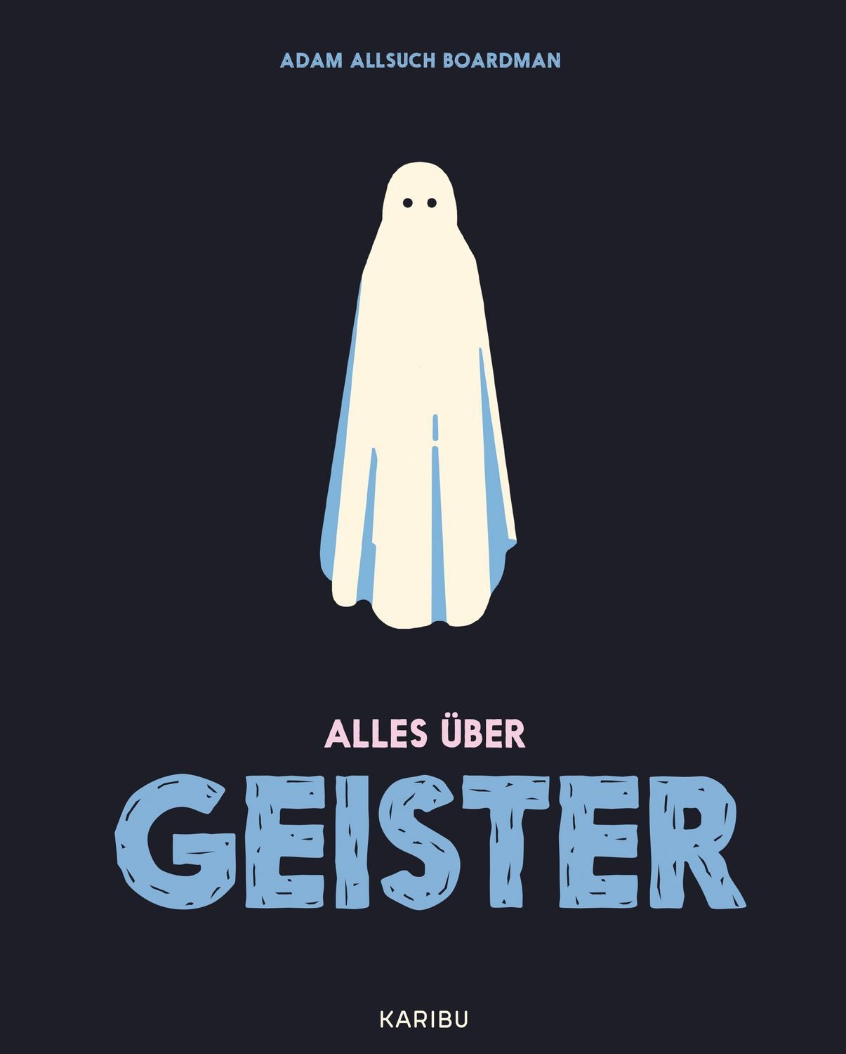 Alles über Geister / Adam Allsuch Boardman, Stark illustriertes Sachbuch über Geister für Kinder ab 10 Jahren