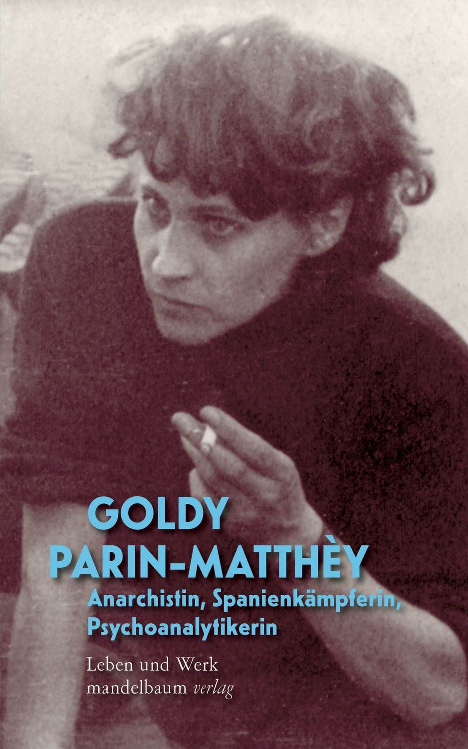 Goldy Parin-Matthèy – Anarchistin, Spanienkämpferin, Psychoanalytikeri / Goldy Parin-Matthèy