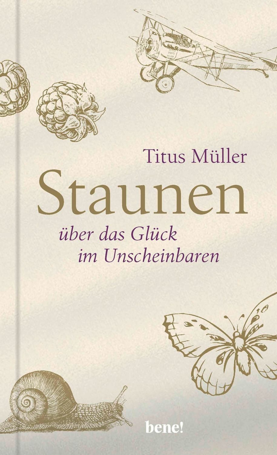 Staunen über das Glück im Unscheinbaren / Titus Müller