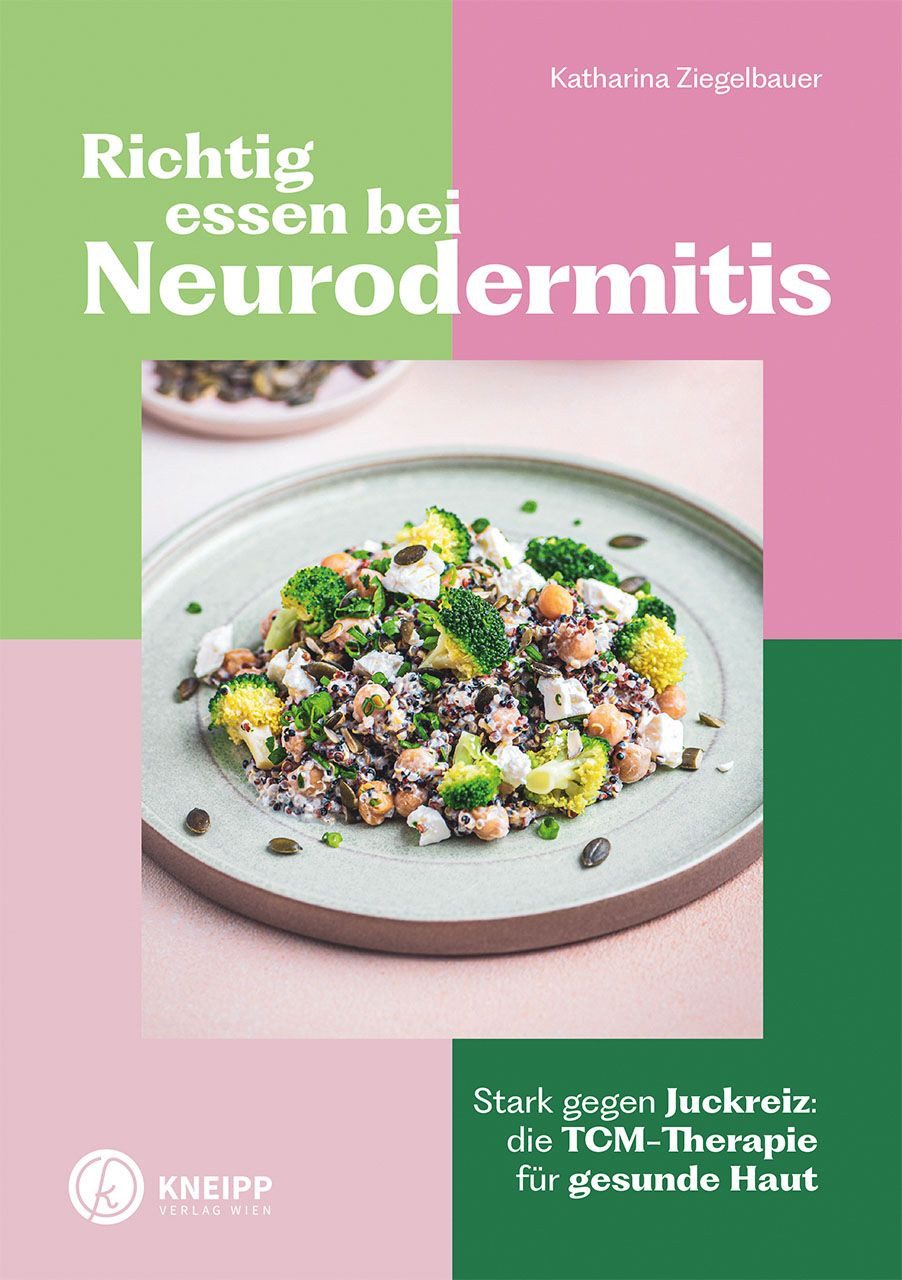 Richtig essen bei Neurodermitis Stark gegen Juckreiz: Die TCM-Therapie / Katharina Ziegelbauer, Stark gegen Juckreiz: Die TCM-Therapie für gesunde Haut