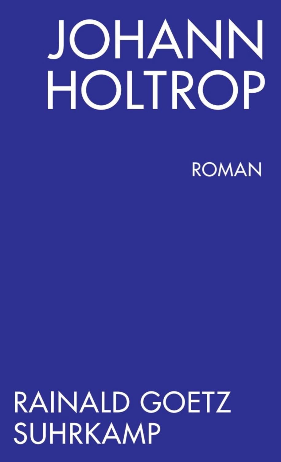 Johann Holtrop. Abriss der Gesellschaft / Rainald Goetz