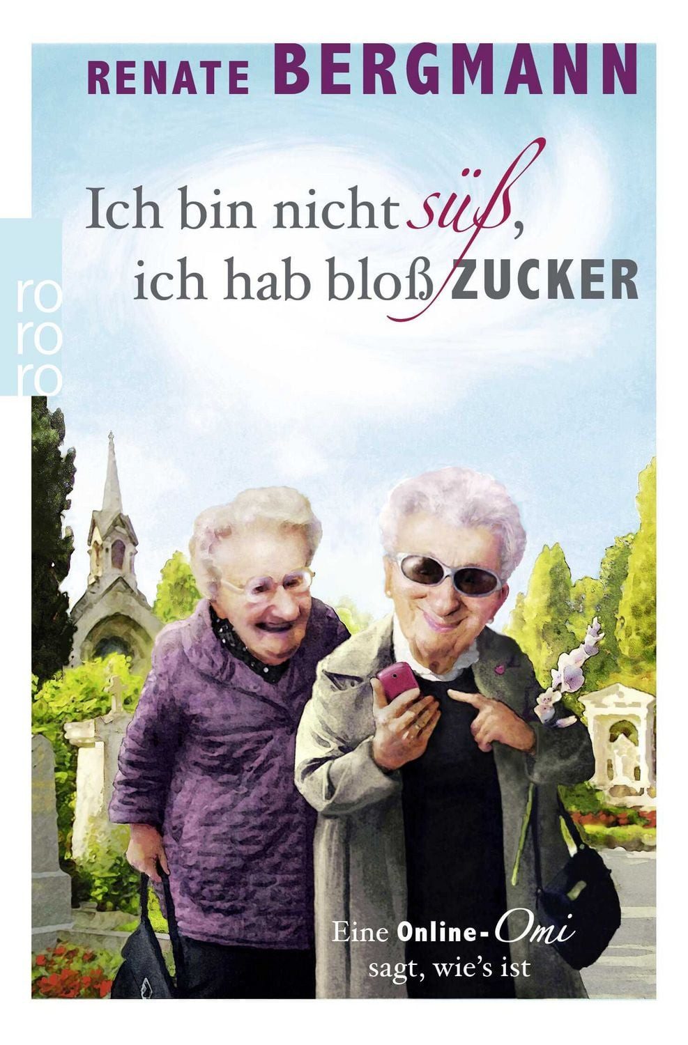 Belletristik Ich bin nicht süß, ich hab bloß Zucker Eine Online-Omi sagt, wie's ist Renate Bergmann