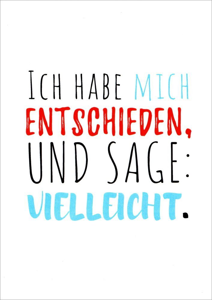 Postkarte "Ich habe mich entschieden, und sage Vielleicht."